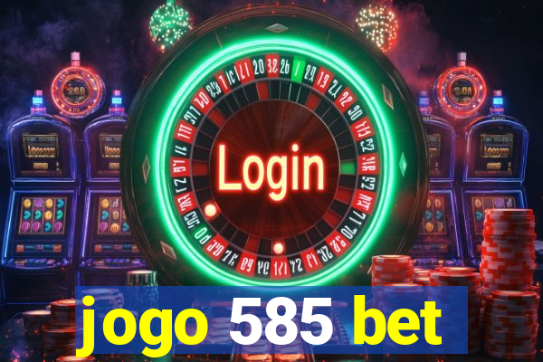 jogo 585 bet